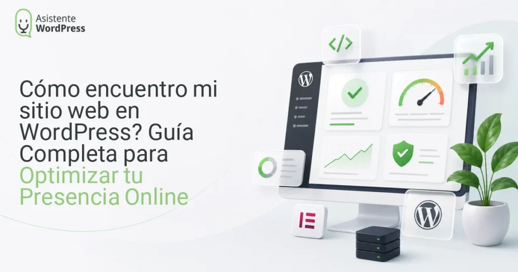 ¿Cómo encuentro mi sitio web en WordPress? Guía Completa para Optimizar tu Presencia Online